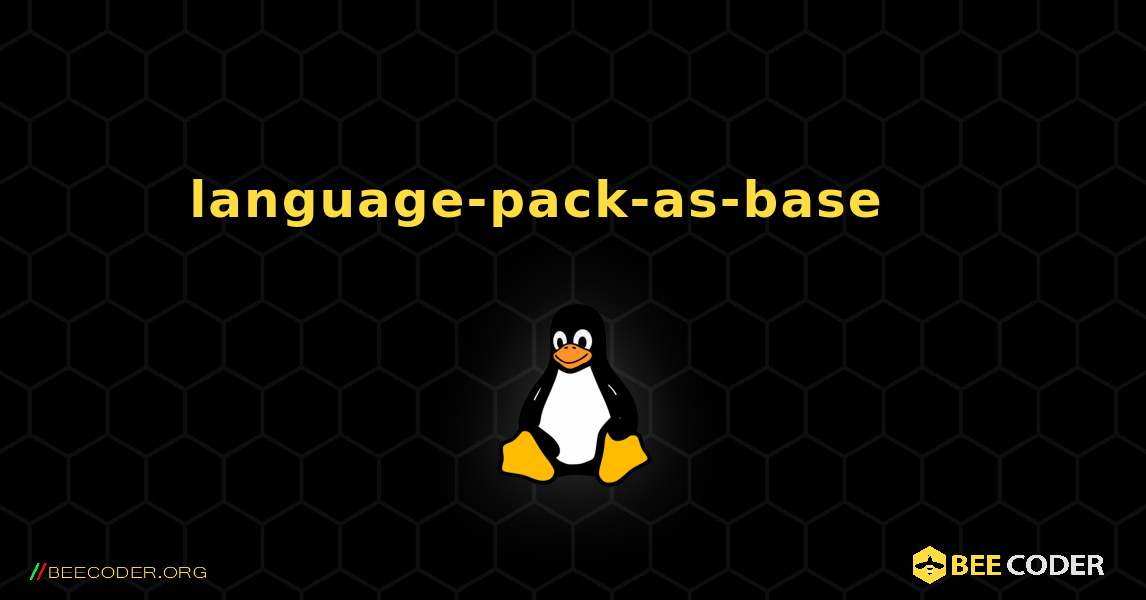 language-pack-as-base 를 설치하는 방법. Linux