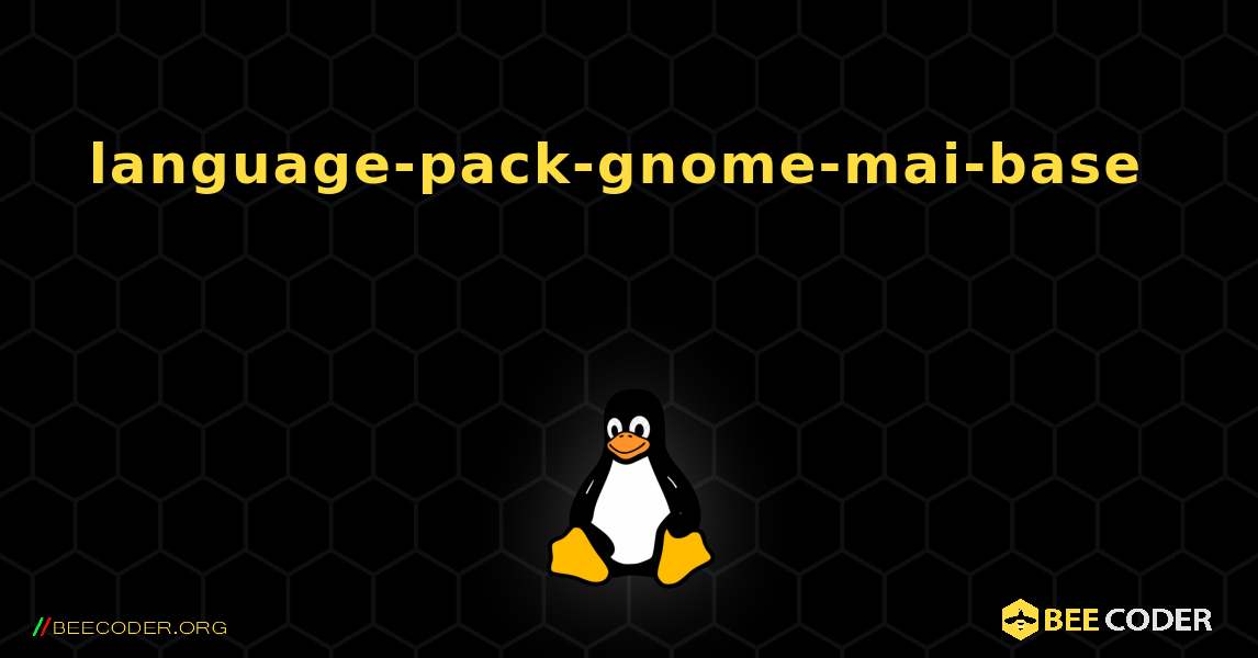 language-pack-gnome-mai-base 를 설치하는 방법. Linux