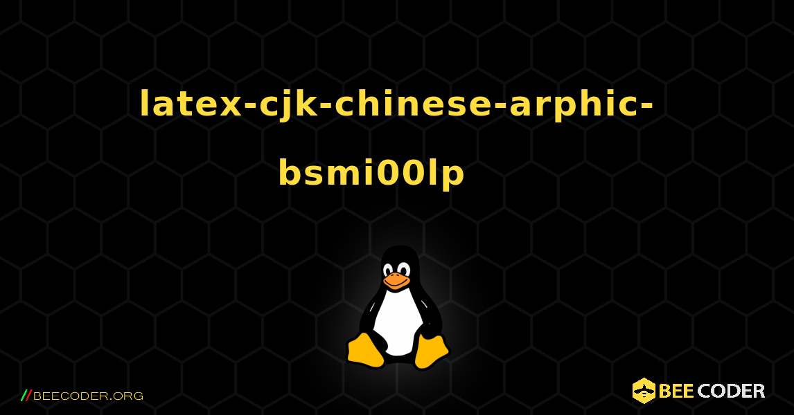 latex-cjk-chinese-arphic-bsmi00lp 를 설치하는 방법. Linux