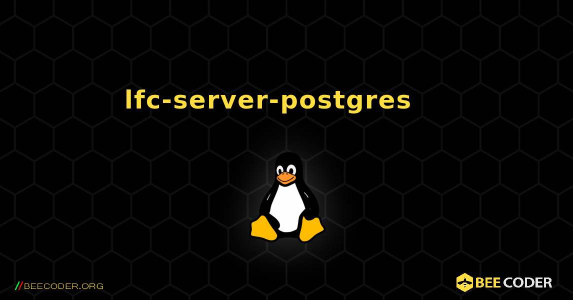 lfc-server-postgres 를 설치하는 방법. Linux