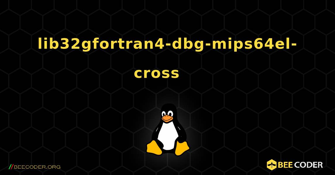 lib32gfortran4-dbg-mips64el-cross 를 설치하는 방법. Linux