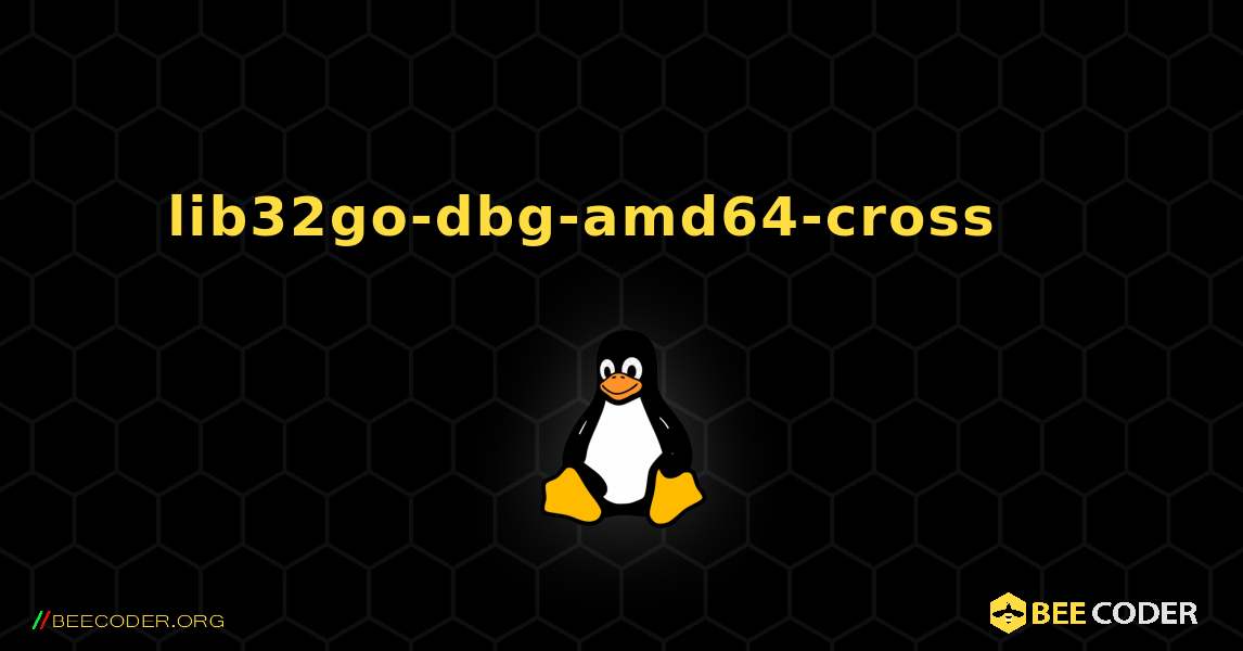 lib32go-dbg-amd64-cross 를 설치하는 방법. Linux