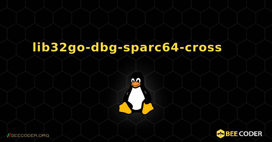 lib32go-dbg-sparc64-cross 를 설치하는 방법. Linux