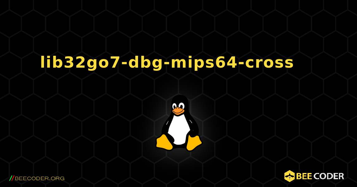 lib32go7-dbg-mips64-cross 를 설치하는 방법. Linux