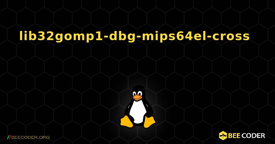 lib32gomp1-dbg-mips64el-cross 를 설치하는 방법. Linux