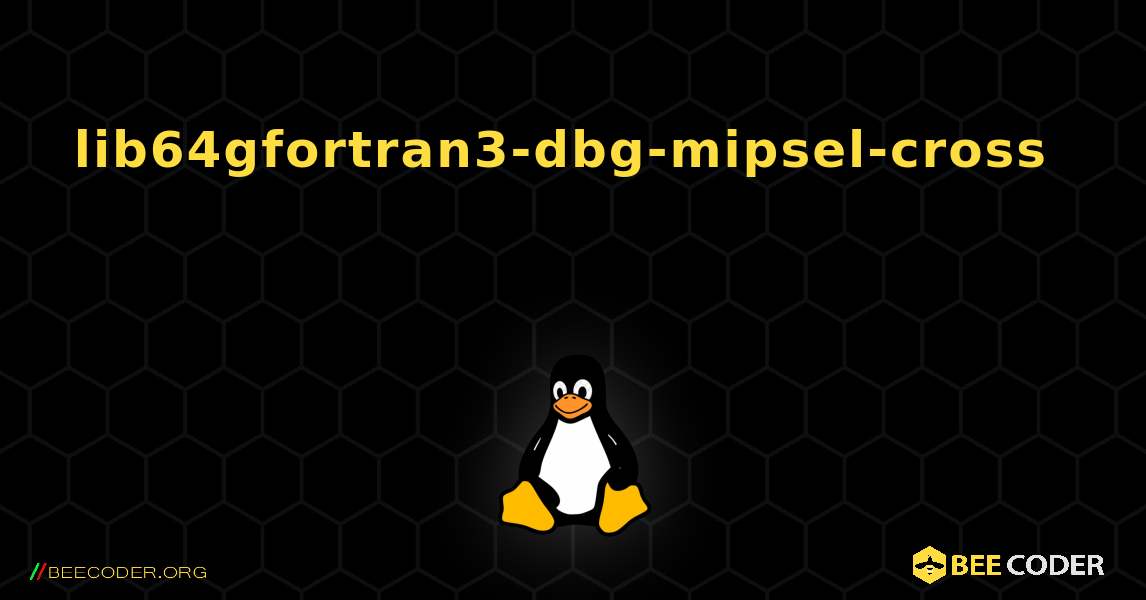 lib64gfortran3-dbg-mipsel-cross 를 설치하는 방법. Linux