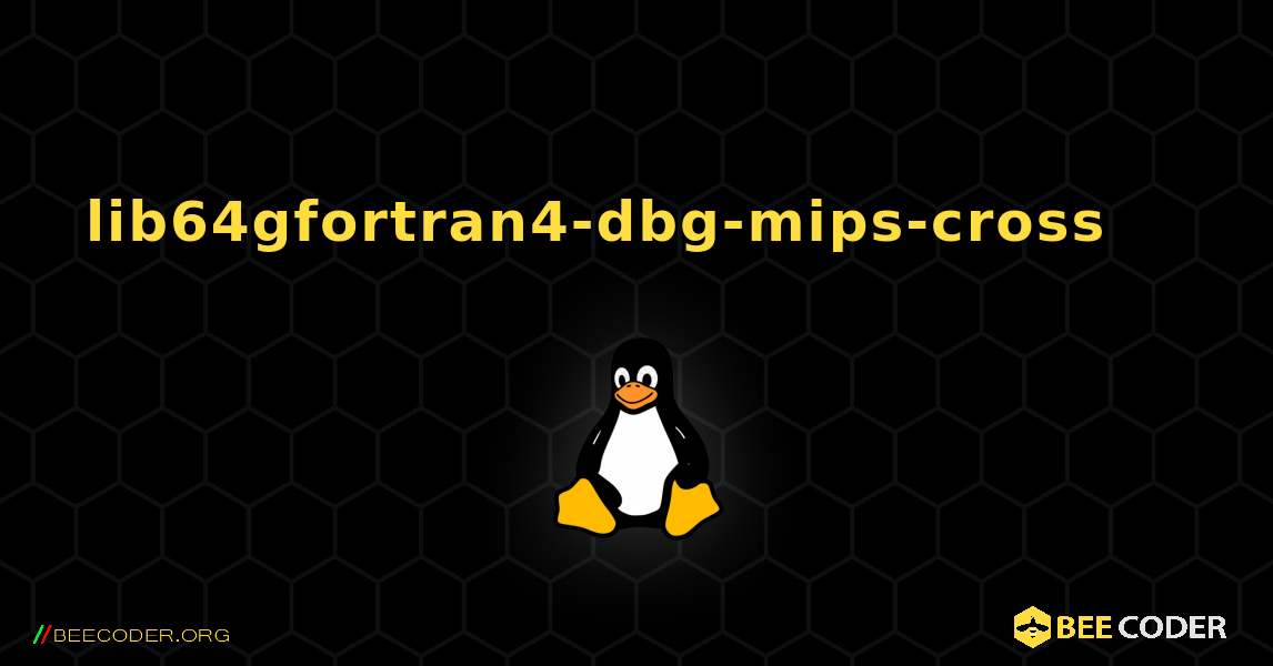 lib64gfortran4-dbg-mips-cross 를 설치하는 방법. Linux