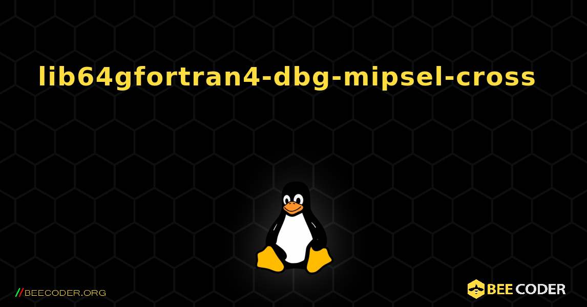 lib64gfortran4-dbg-mipsel-cross 를 설치하는 방법. Linux