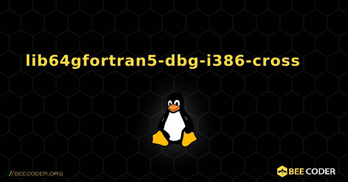 lib64gfortran5-dbg-i386-cross 를 설치하는 방법. Linux