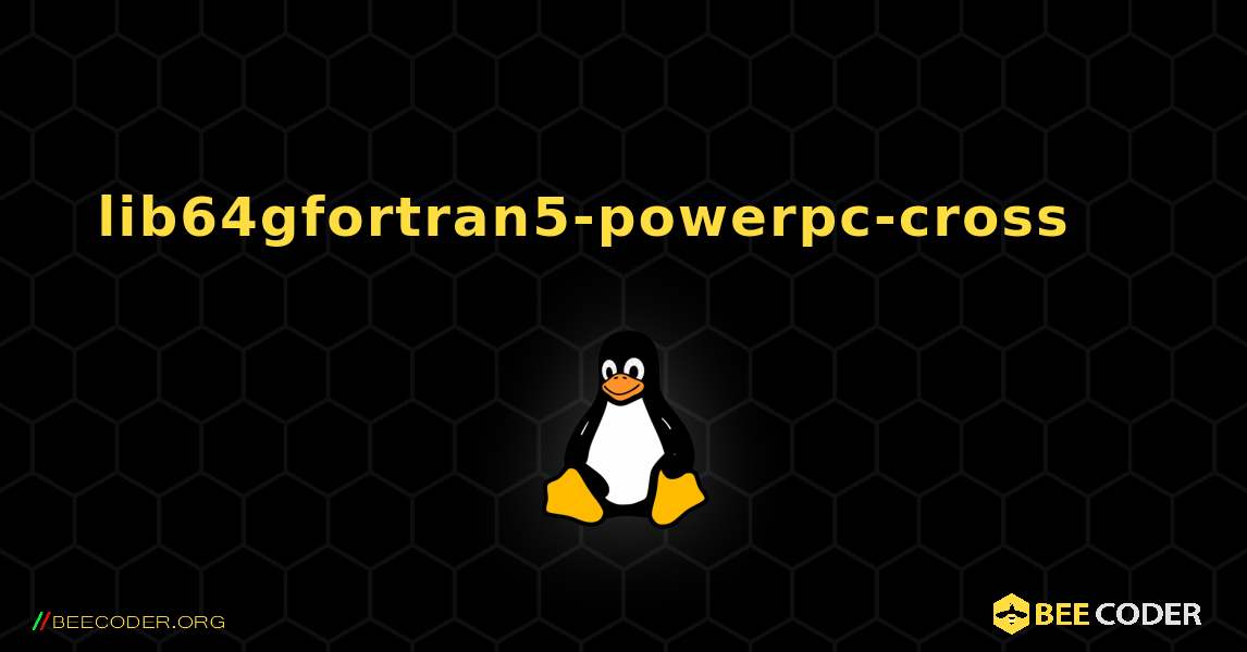 lib64gfortran5-powerpc-cross 를 설치하는 방법. Linux