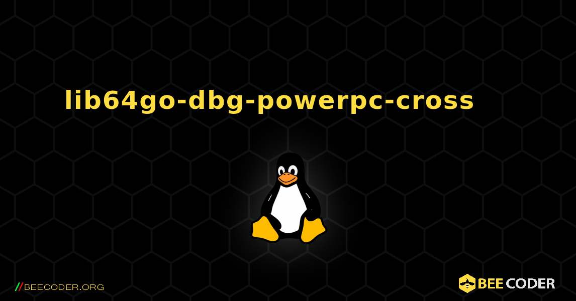 lib64go-dbg-powerpc-cross 를 설치하는 방법. Linux