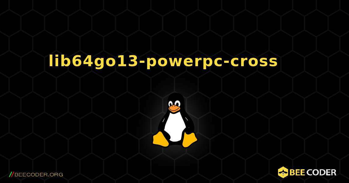 lib64go13-powerpc-cross 를 설치하는 방법. Linux