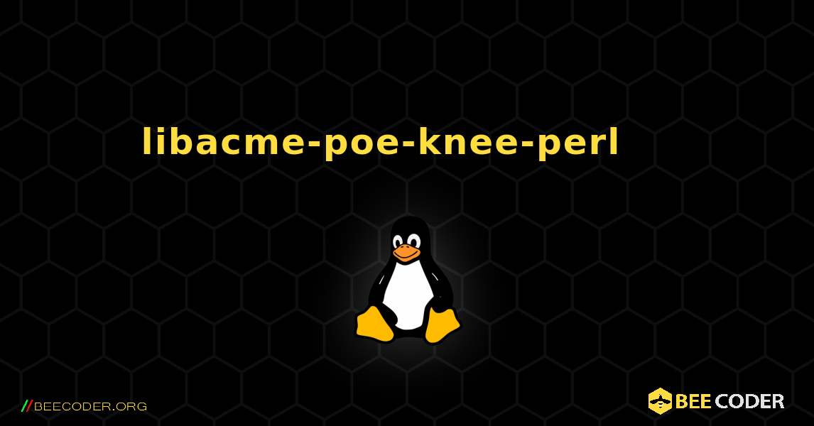 libacme-poe-knee-perl 를 설치하는 방법. Linux