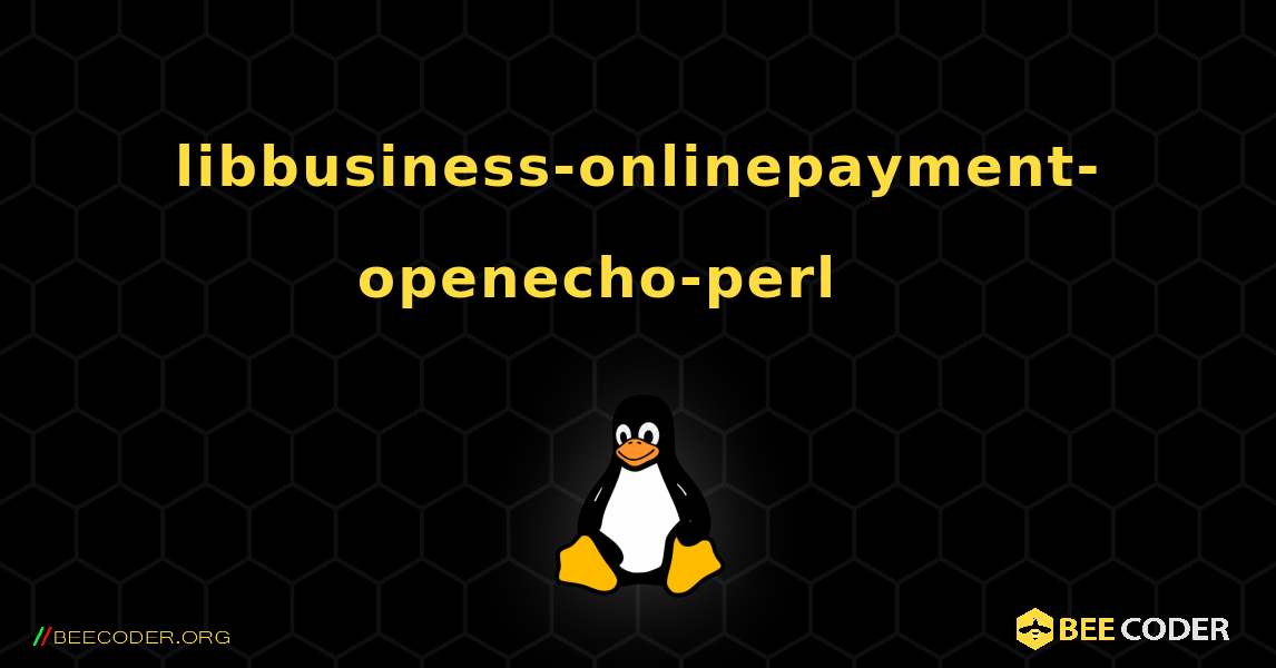libbusiness-onlinepayment-openecho-perl 를 설치하는 방법. Linux