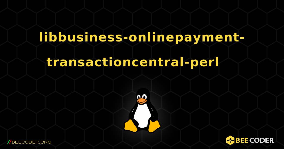 libbusiness-onlinepayment-transactioncentral-perl 를 설치하는 방법. Linux