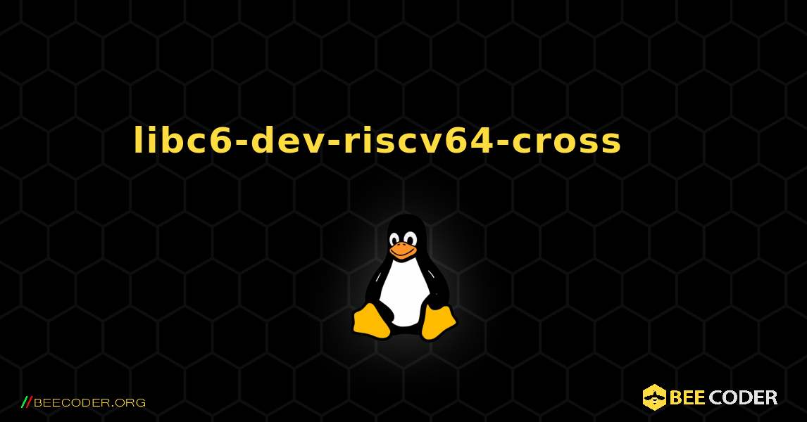 libc6-dev-riscv64-cross 를 설치하는 방법. Linux