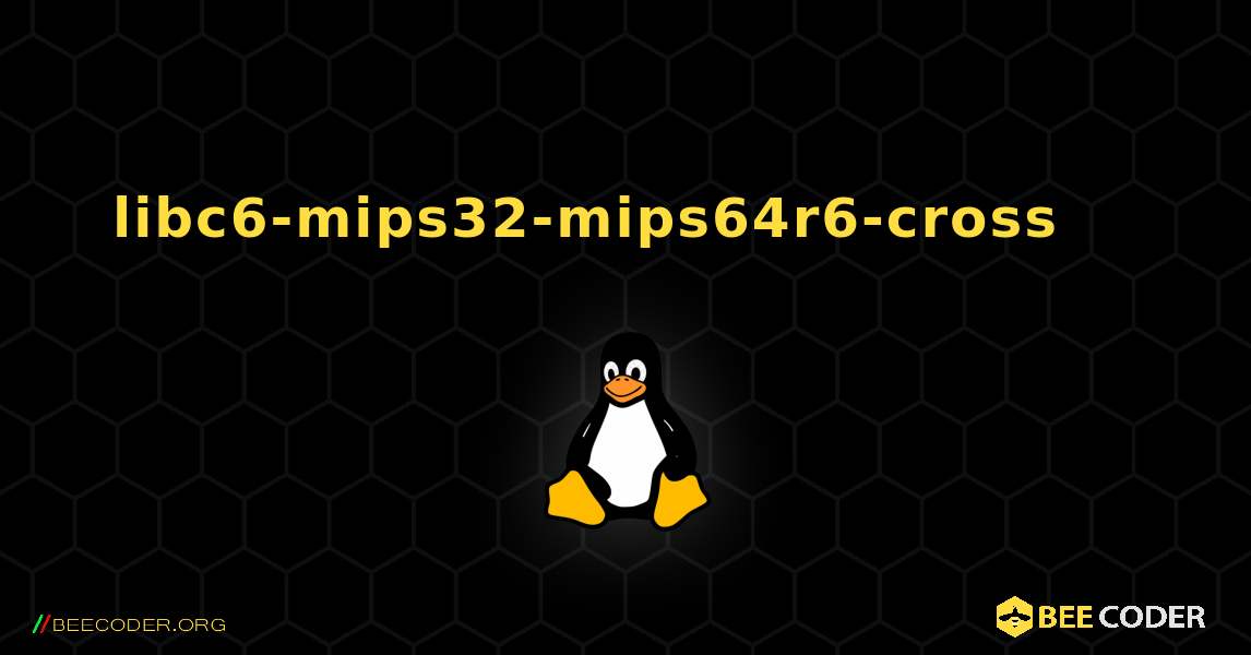 libc6-mips32-mips64r6-cross 를 설치하는 방법. Linux