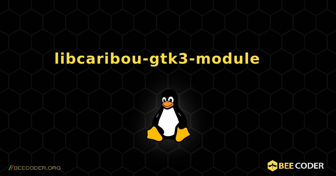 libcaribou-gtk3-module 를 설치하는 방법. Linux