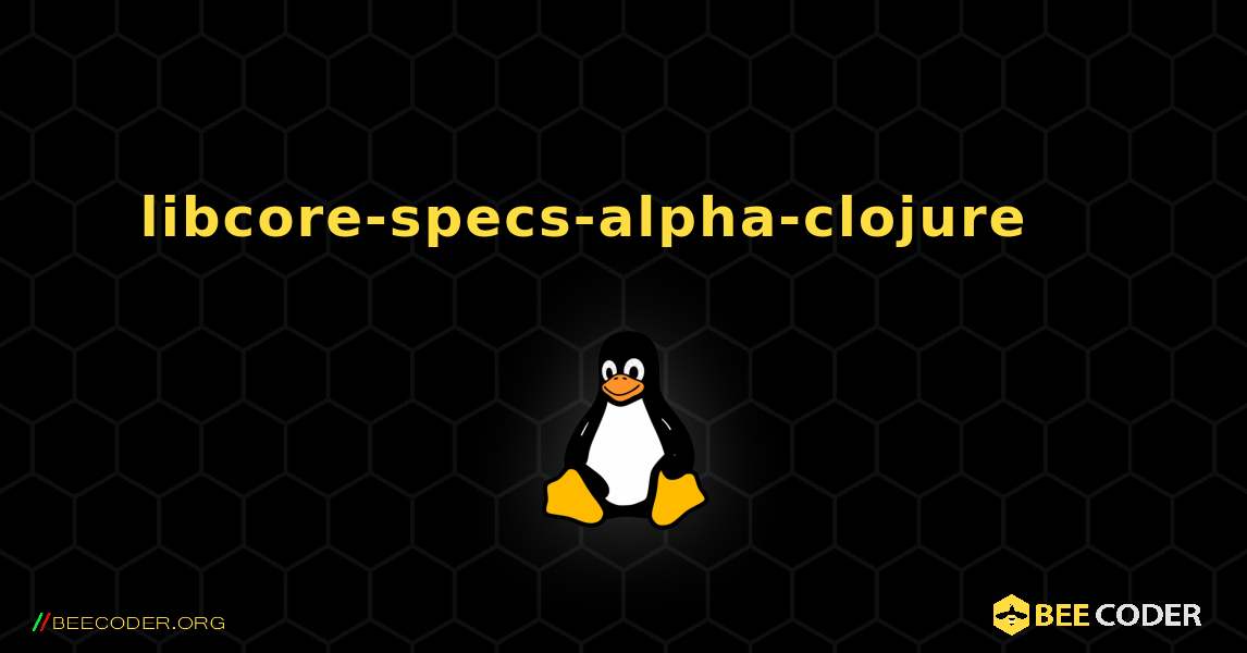 libcore-specs-alpha-clojure 를 설치하는 방법. Linux