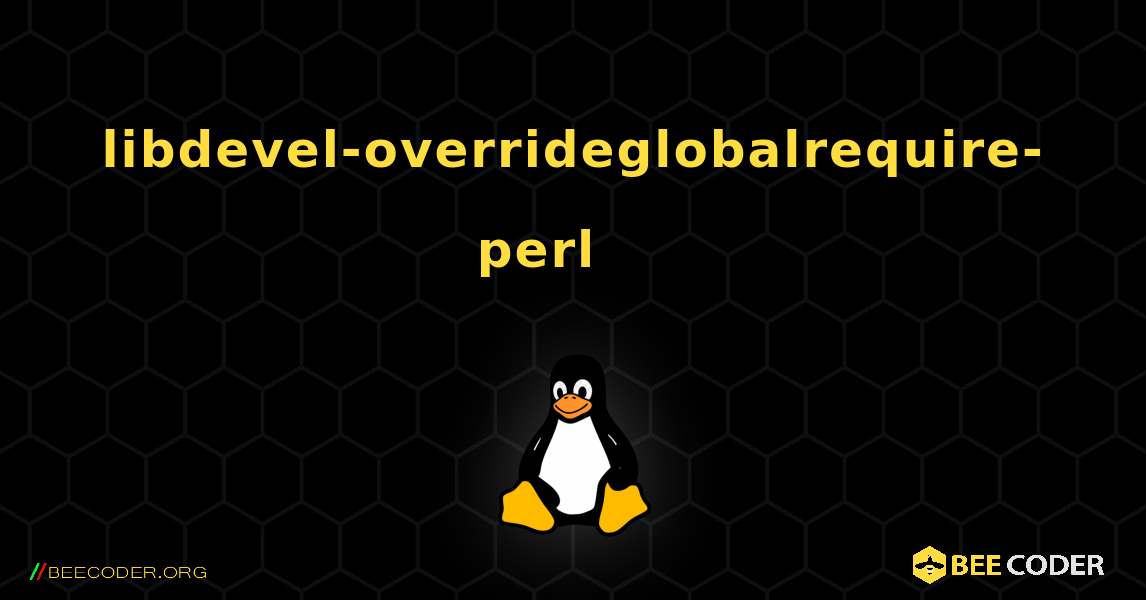 libdevel-overrideglobalrequire-perl 를 설치하는 방법. Linux