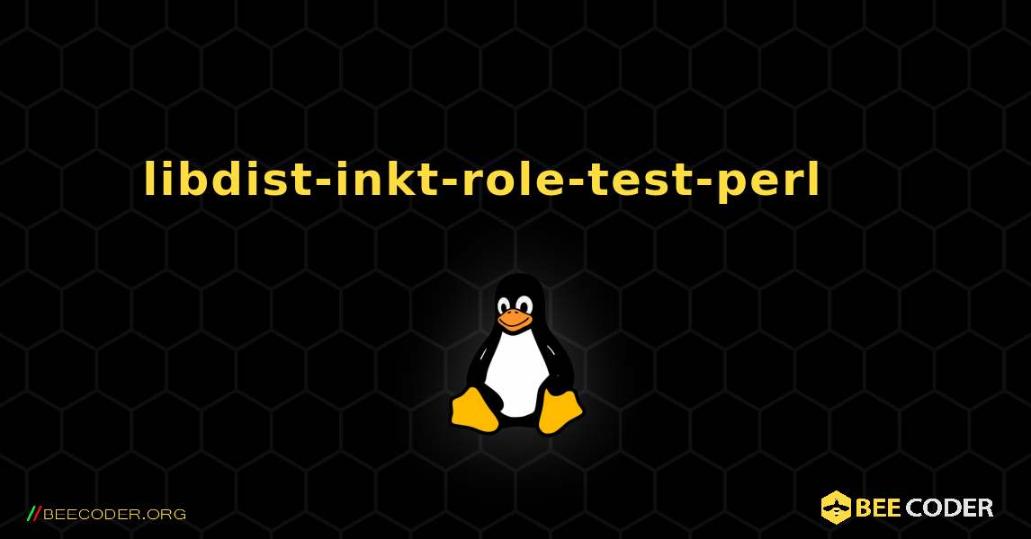 libdist-inkt-role-test-perl 를 설치하는 방법. Linux