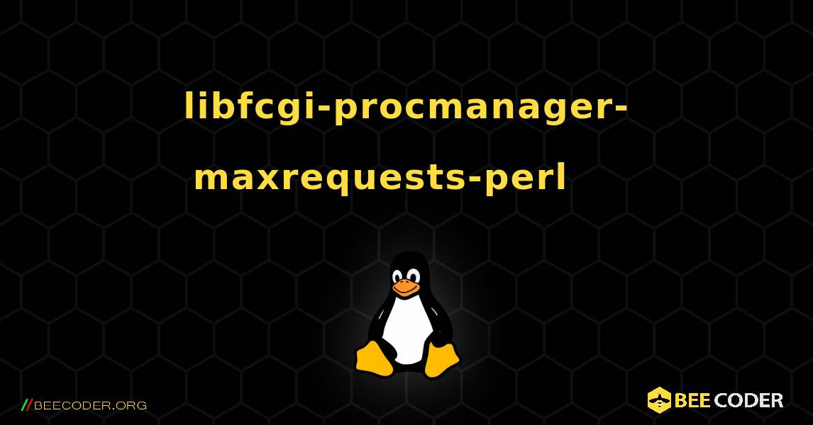 libfcgi-procmanager-maxrequests-perl 를 설치하는 방법. Linux