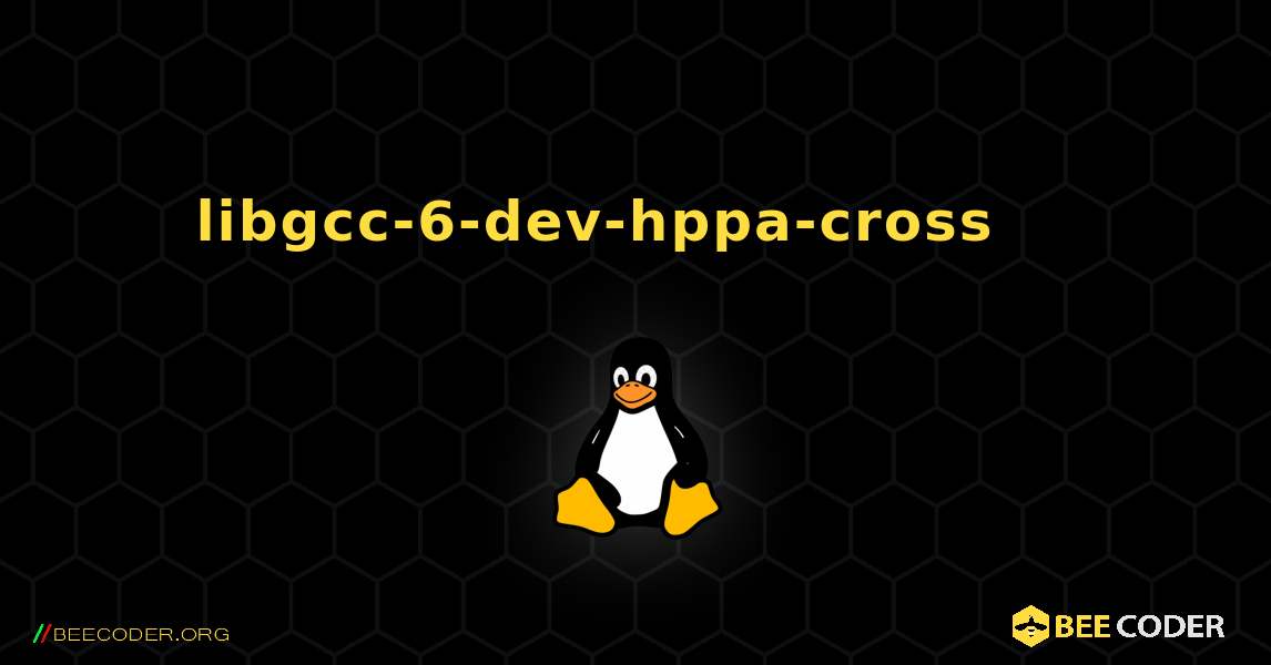 libgcc-6-dev-hppa-cross 를 설치하는 방법. Linux