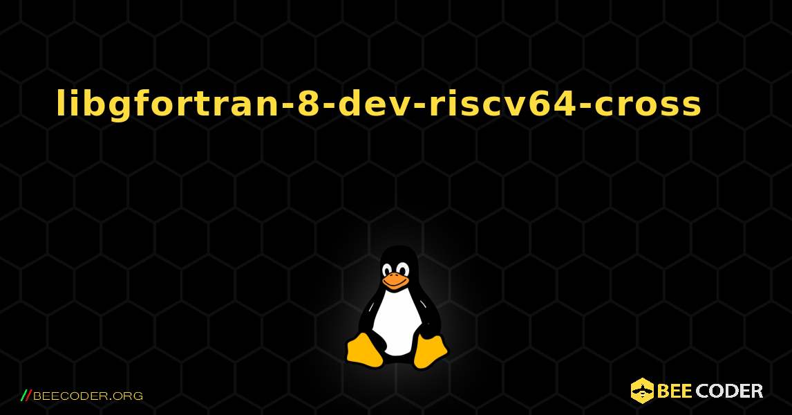 libgfortran-8-dev-riscv64-cross 를 설치하는 방법. Linux