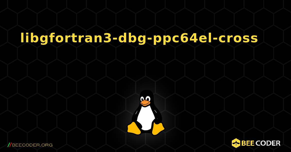 libgfortran3-dbg-ppc64el-cross 를 설치하는 방법. Linux