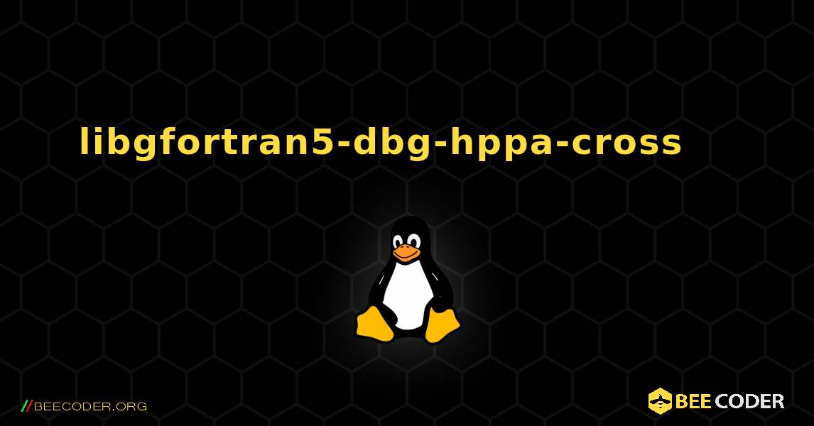 libgfortran5-dbg-hppa-cross 를 설치하는 방법. Linux
