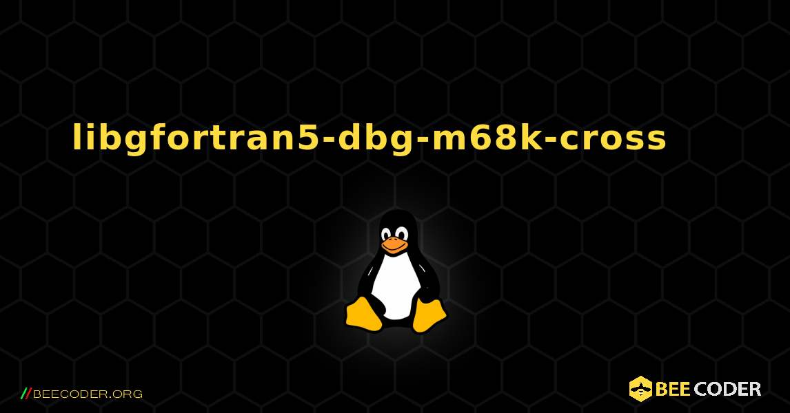libgfortran5-dbg-m68k-cross 를 설치하는 방법. Linux