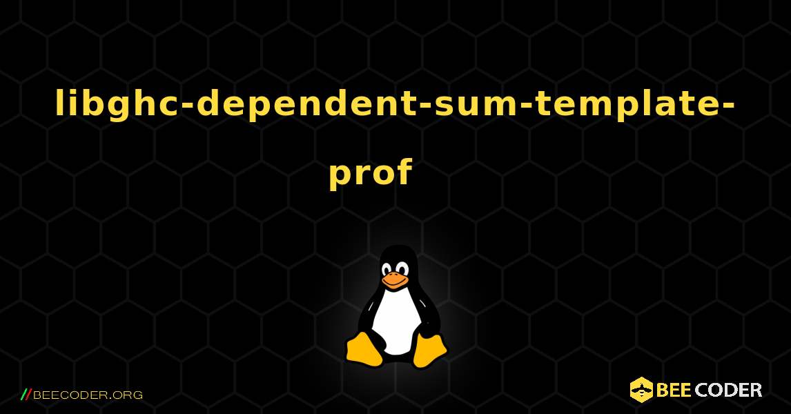 libghc-dependent-sum-template-prof 를 설치하는 방법. Linux