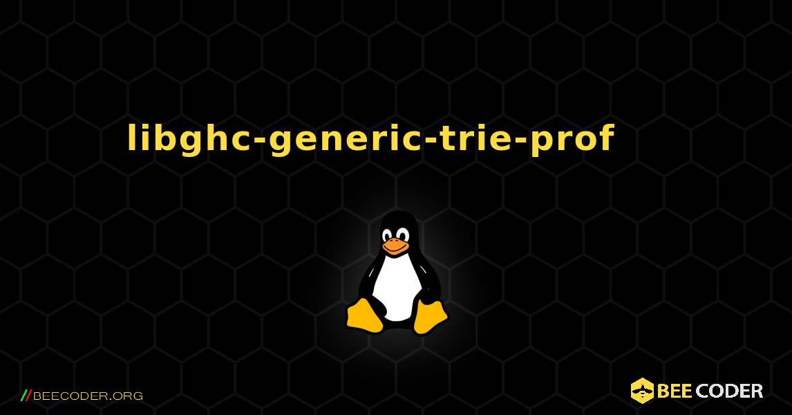 libghc-generic-trie-prof 를 설치하는 방법. Linux
