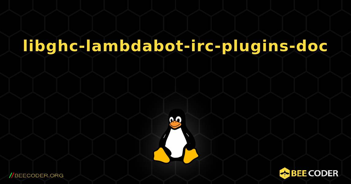 libghc-lambdabot-irc-plugins-doc 를 설치하는 방법. Linux