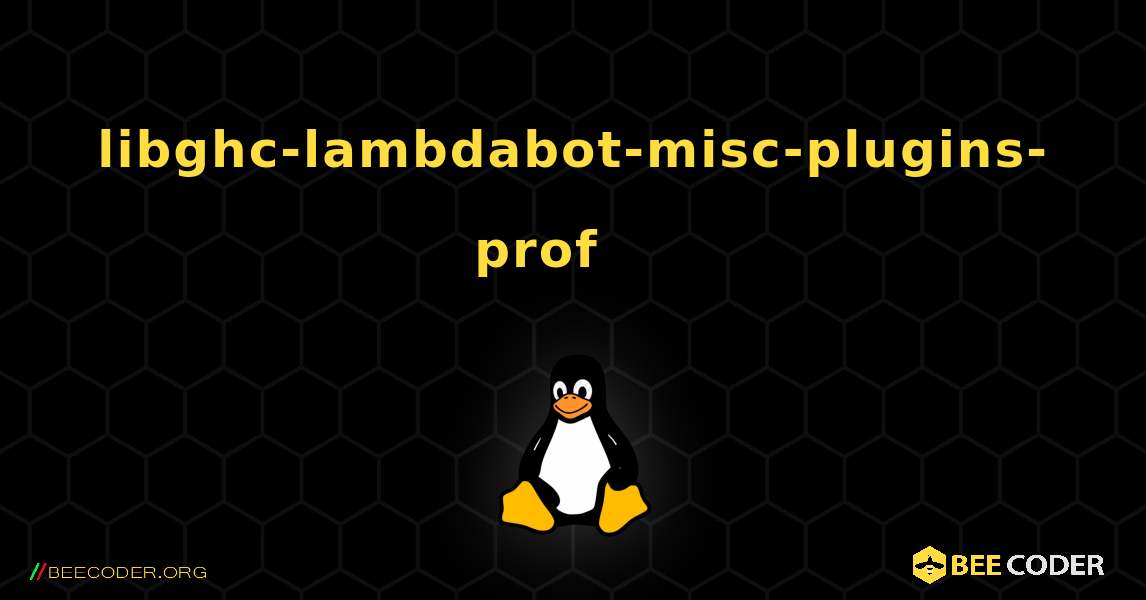 libghc-lambdabot-misc-plugins-prof 를 설치하는 방법. Linux