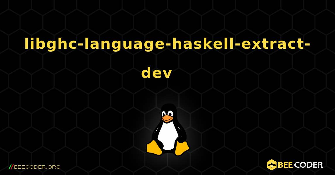 libghc-language-haskell-extract-dev 를 설치하는 방법. Linux
