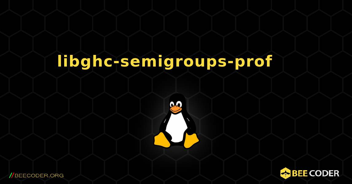 libghc-semigroups-prof 를 설치하는 방법. Linux