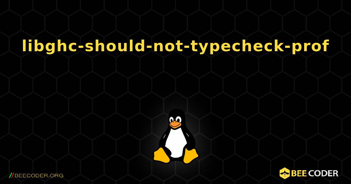 libghc-should-not-typecheck-prof 를 설치하는 방법. Linux