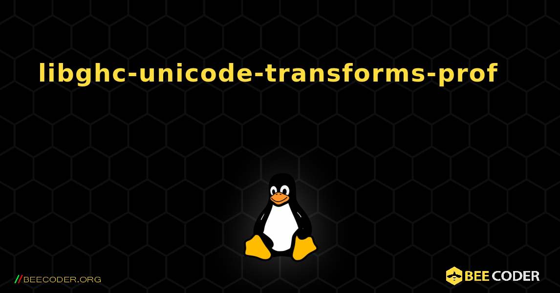 libghc-unicode-transforms-prof 를 설치하는 방법. Linux