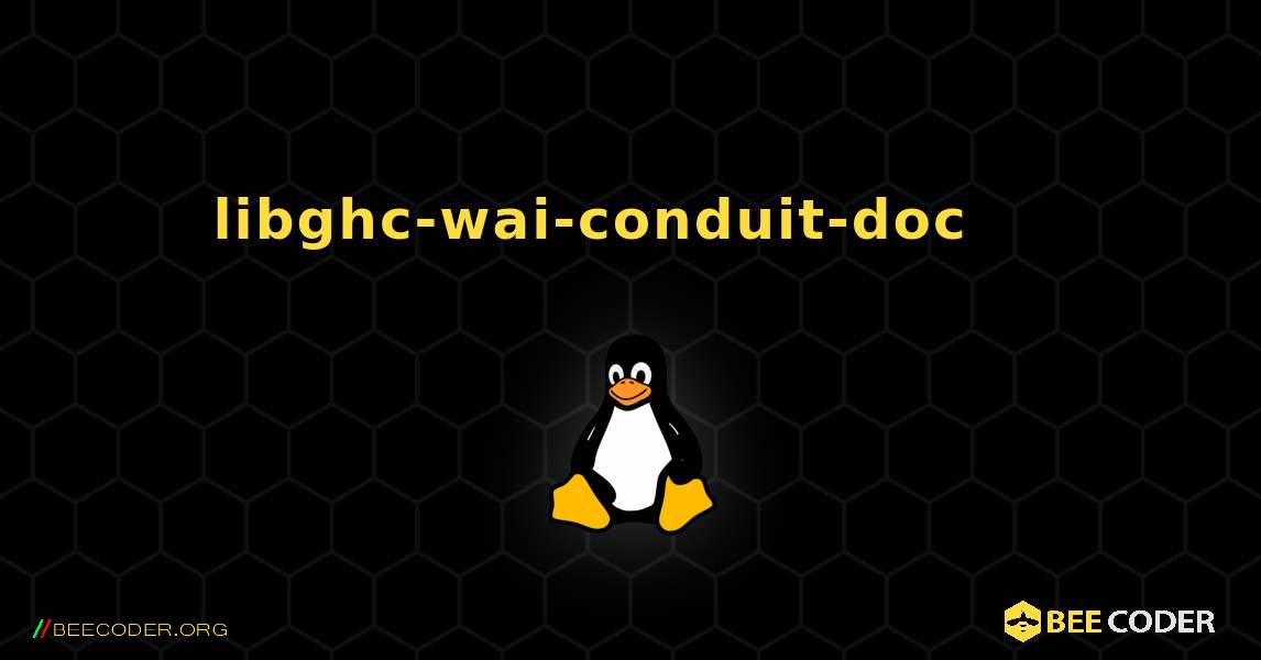 libghc-wai-conduit-doc 를 설치하는 방법. Linux