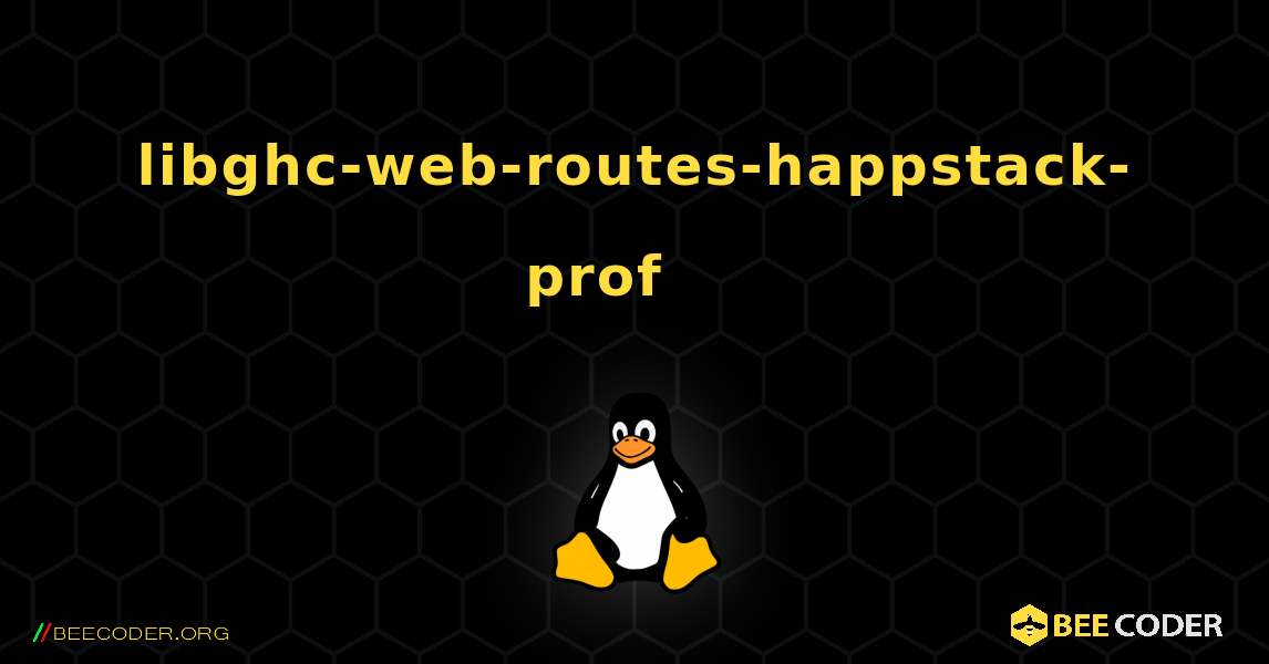 libghc-web-routes-happstack-prof 를 설치하는 방법. Linux