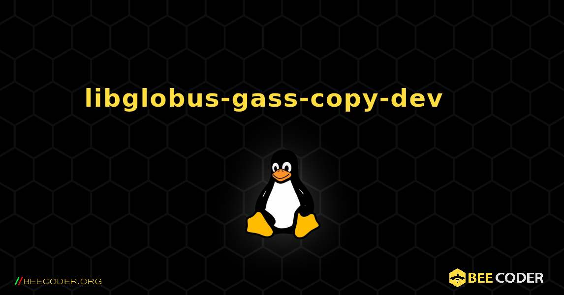 libglobus-gass-copy-dev 를 설치하는 방법. Linux