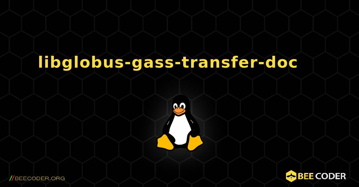 libglobus-gass-transfer-doc 를 설치하는 방법. Linux