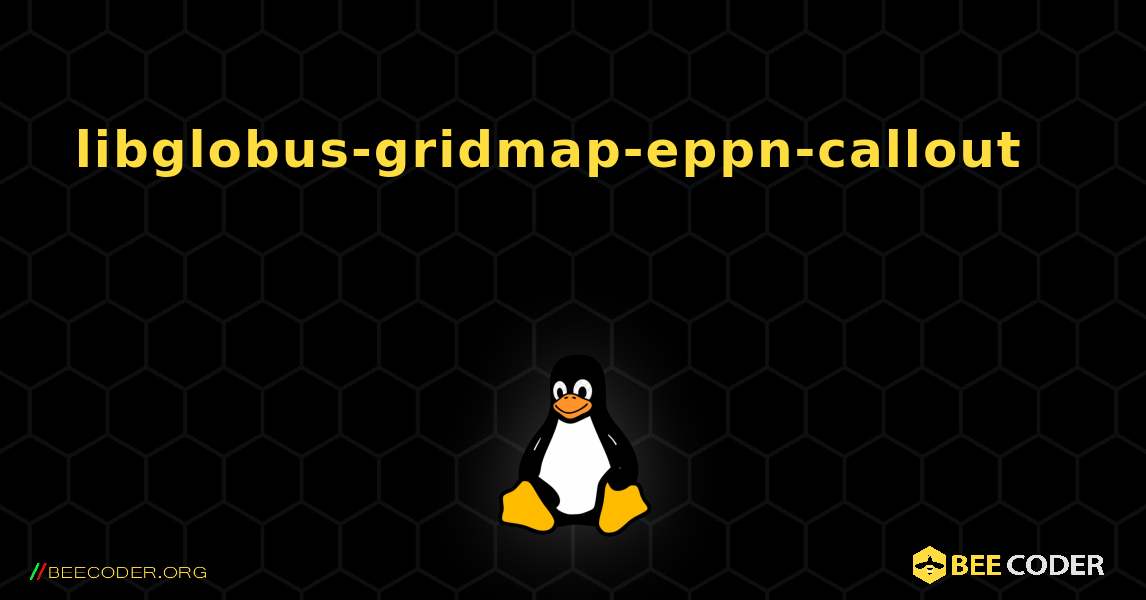 libglobus-gridmap-eppn-callout 를 설치하는 방법. Linux