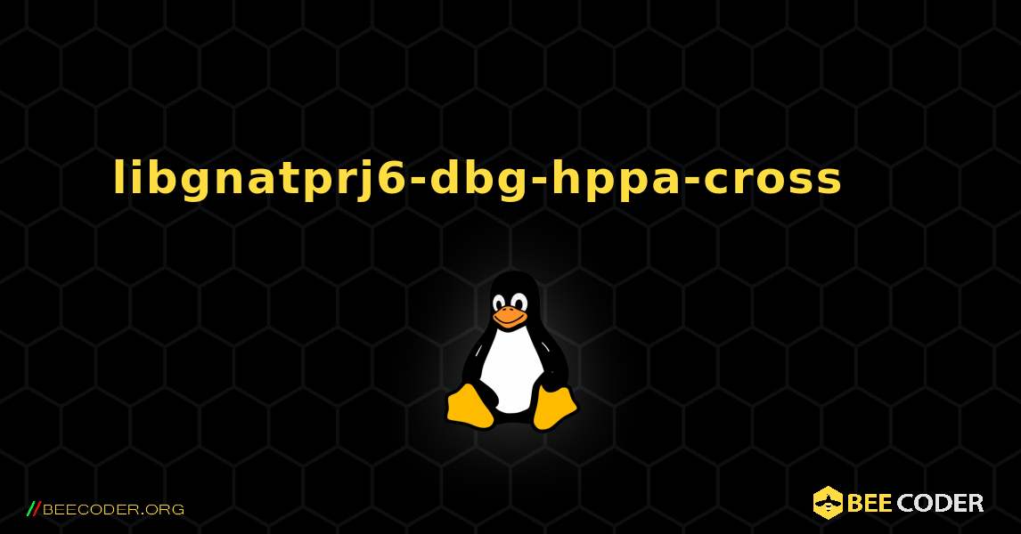 libgnatprj6-dbg-hppa-cross 를 설치하는 방법. Linux
