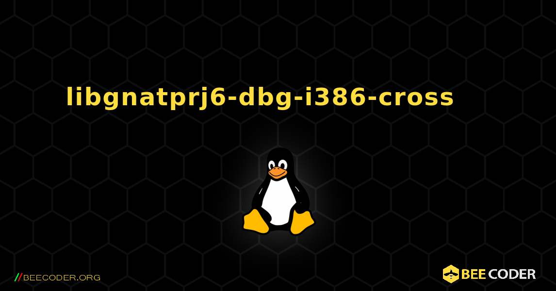 libgnatprj6-dbg-i386-cross 를 설치하는 방법. Linux