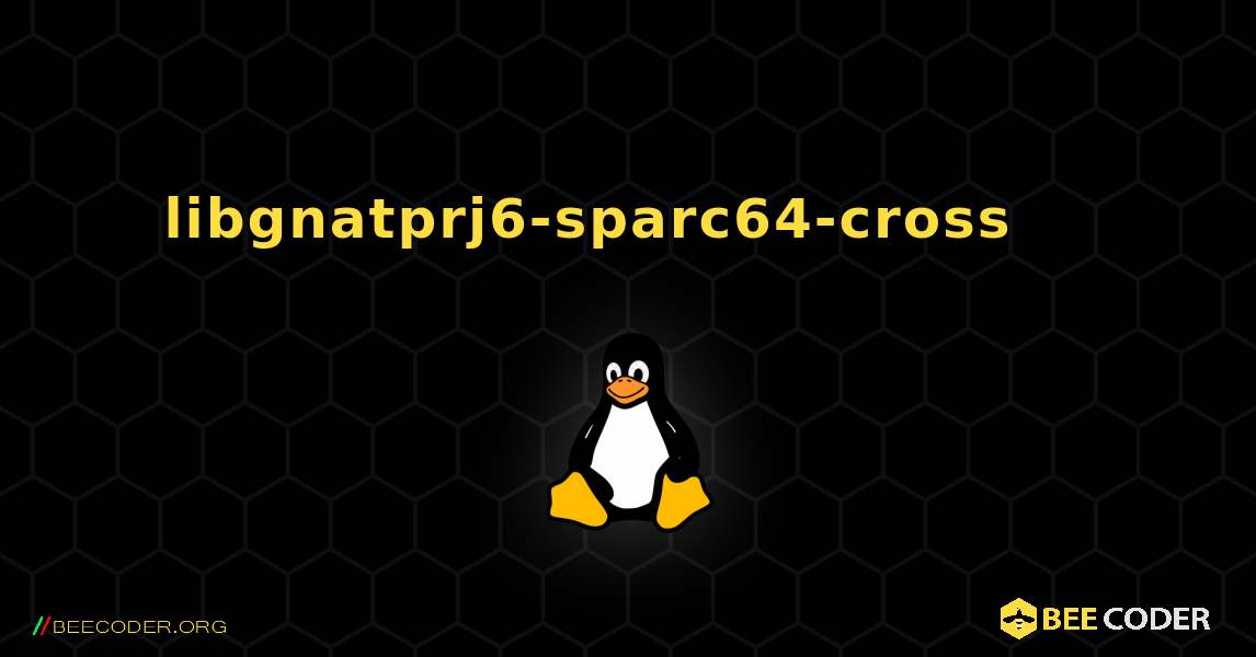 libgnatprj6-sparc64-cross 를 설치하는 방법. Linux