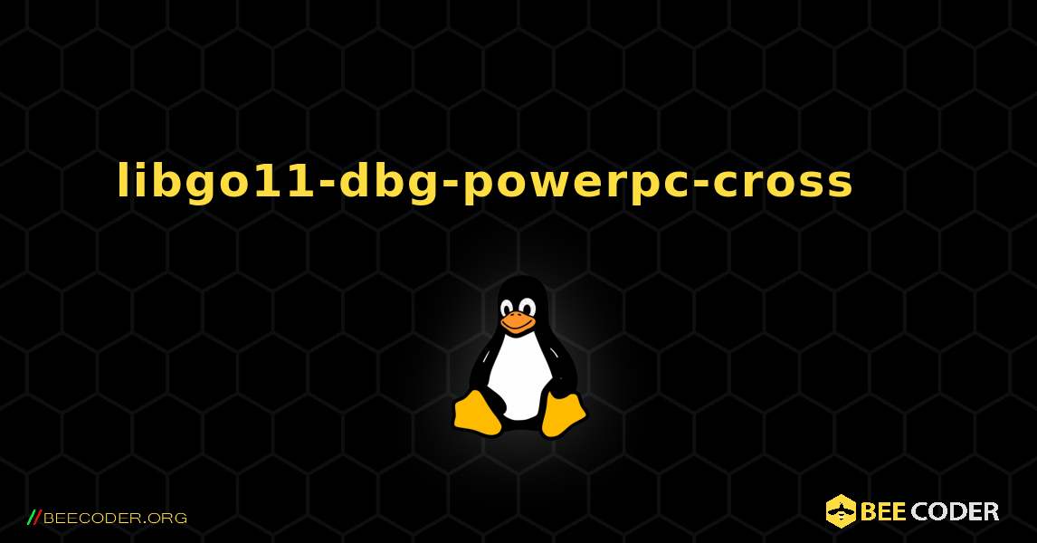 libgo11-dbg-powerpc-cross 를 설치하는 방법. Linux