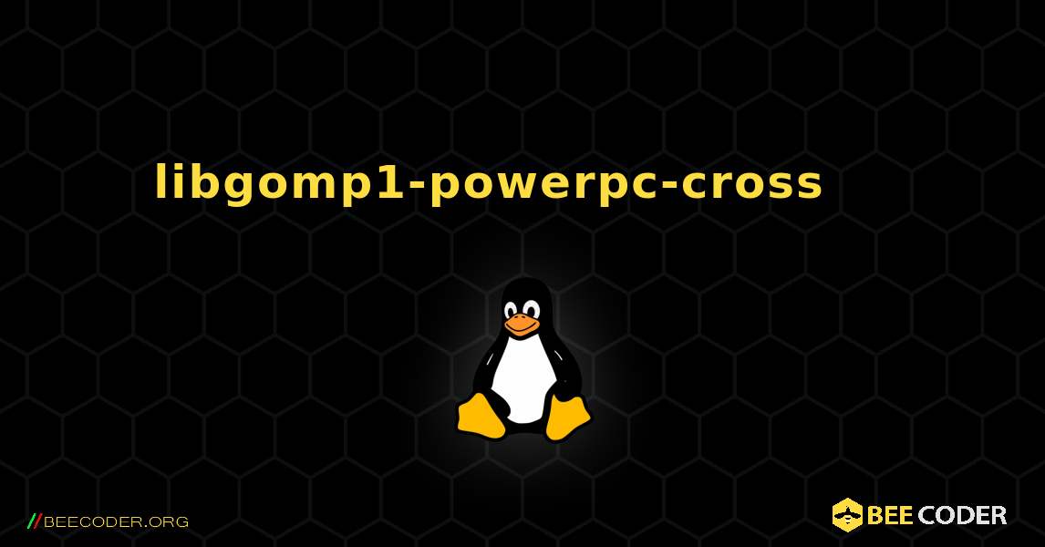 libgomp1-powerpc-cross 를 설치하는 방법. Linux