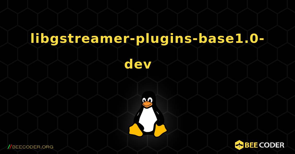 libgstreamer-plugins-base1.0-dev 를 설치하는 방법. Linux